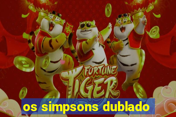 os simpsons dublado